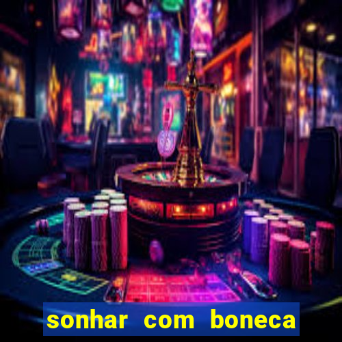 sonhar com boneca jogo do bicho